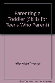 Parenting a Toddler (Skills for Teens Who Parent)