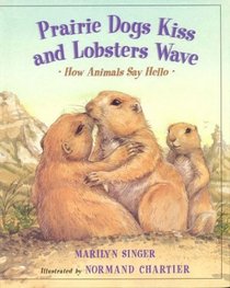 Prairie Dogs Kiss and Lobsters Wave:  How Animals Say Hello