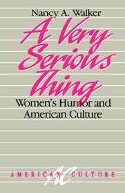 A Very Serious Thing: Women�s Humor and American Culture (American Culture Series)