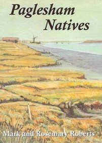 Paglesham Natives: 400 Years of Loves, Lives and Labours in an Essex Marshland Village
