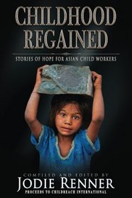 Childhood Regained: Stories of Hope for Asian Child Workers