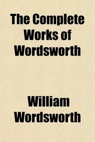 The Complete Works of Wordsworth