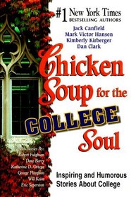 Chicken Soup for the College Soul : Inspiring and Humorous Stories for College Students (Chicken Soup for the Soul)