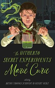 The Hitherto Secret Experiments of Marie Curie