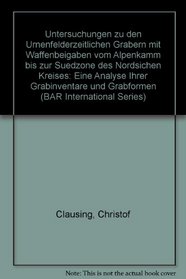 Untersuchungen zu den urnenfelderzeitlichen Grabern mit Waffenbeigaben vom Alpenkamm bis zur Sudzone des Nordsichen Kreises (bar s) (German Edition)