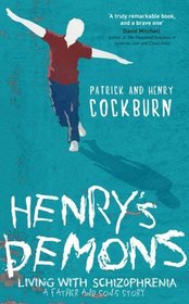 Henry's Demons: Living with Schizophrenia, a Father and Son's Story. Patrick Cockburn and Henry Cockburn