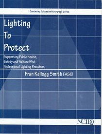 Lighting to protect: Supporting public health, safety and welfare with professional lighting practices (Continuing education monograph series)