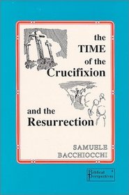 The Time of the Crucifixion and Resurrection