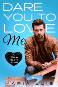 Dare You To Love Me (A NOLA Heart Novel) (Volume 3)