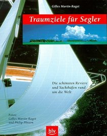 Traumziele fr Segler. Die schnsten Reviere und Yachthfen rund um die Welt.