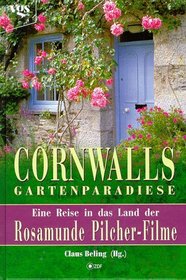 Cornwalls Gartenparadiese. Eine Reise in das Land der Rosamunde Pilcher- Filme.