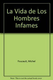 La Vida de Los Hombres Infames (Spanish Edition)