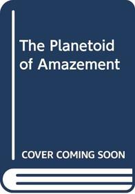 The Planetoid of Amazement