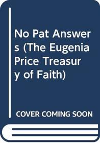 No Pat Answers (The Eugenia Price Treasury of Faith)