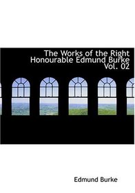 The Works of the Right Honourable Edmund Burke  Vol. 02 (Large Print Edition)