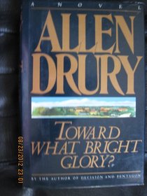 Toward What Bright Glory?: A Novel