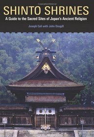 Shinto Shrines: A Guide to the Sacred Sites of Japan's Ancient Religion