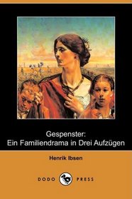 Gespenster: Ein Familiendrama in Drei Aufzgen (Dodo Press) (German Edition)