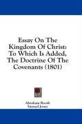 Essay On The Kingdom Of Christ: To Which Is Added, The Doctrine Of The Covenants (1801)