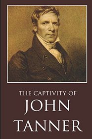 The Captivity of John Tanner (Abridged, Annotated)