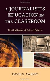 A Journalist's Education in the Classroom: The Challenge of School Reform