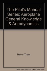 The Pilot's Manual Series; Aeroplane General Knowledge & Aerodynamics
