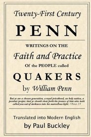 Twenty-First Century Penn: Writings On The Faith And Practice Of The People Called Quakers