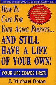 How to Care for Your Aging Parents...and Still Have a Life of Your Own!