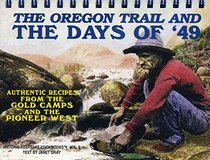 The Oregon Trail and the Days of '49 : Authentic Recipes from the Gold Camps and The Pioneers West