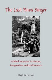 The Last Biwa Singer: A Blind Musician in History, Imagination and Performance (Cornell East Asia)