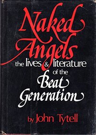Naked Angels: The Lives and Literature of the Beat Generation
