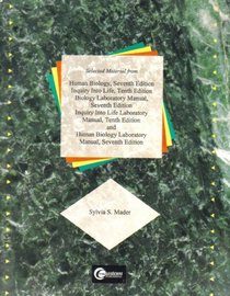 Selected Material From Human Biology 7th Ed, Inquiry Into Life, 10th Ed, Biology Lab Manual, 7th Ed, Inquiry Into Life Lab Manual 10th Ed, & Human Biology Lab Manual 7th Ed
