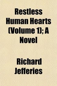 Restless Human Hearts (Volume 1); A Novel