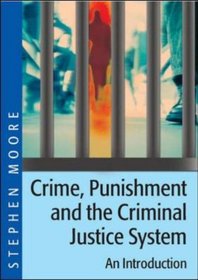 Introduction to Crime, Punishment and the Criminal Justice System