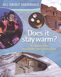 Does it Stay Warm?: All About Heat Insulators and Conductors (All About Materials)