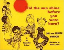 Did the Sun Shine Before You Were Born? A Sex Education Primer