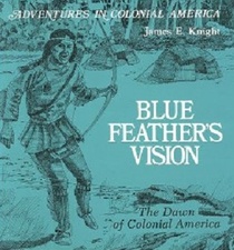 Blue Feather's Vision: The Dawn of Colonial America (Adventures in Colonial America)