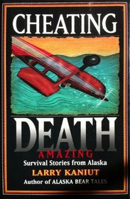 Cheating Death: Amazing Survival Stories from Alaska