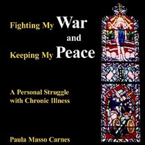 Fighting My War and Keeping My Peace: A Personal Struggle with Chronic Illness