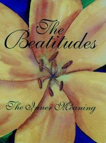 Their Inner Meaning Beatitudes: Meditation for Inner Peace, Intuitive Guidance, and Greater Awareness