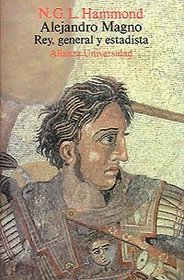 Alejandro Magno: Rey, General Y Estadista