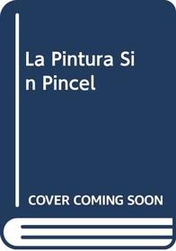 La Pintura Sin Pincel (Spanish Edition)