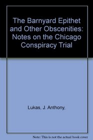 The Barnyard Epithet and Other Obscenities: Notes on the Chicago Conspiracy Trial