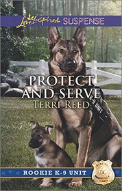 Protect and Serve (Rookie K-9 Unit, Bk 1) (Love Inspired Suspense, No 525)