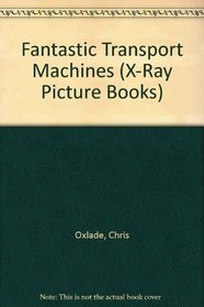 Fantastic Transport Machines (X-Ray Picture Books)