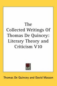 The Collected Writings Of Thomas De Quincey: Literary Theory and Criticism V10