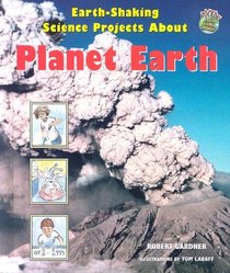 Earth-Shaking Science Projects About Planet Earth (Rockin' Earth Science Experiments)