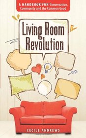 Living Room Revolution: A Handbook for Conversation, Community and the Common Good