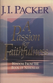A Passion for Faithfulness: Wisdom from the Book of Nehemiah (A Living Insights Bible Study, Book 1)