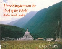 Three Kingdoms on the Roof of the World: Bhutan, Nepal, and Ladakh